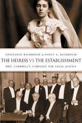 The Heiress Vs The Establishment: Mrs. Campbell's Campaign For Legal Justice by Constance Backhouse