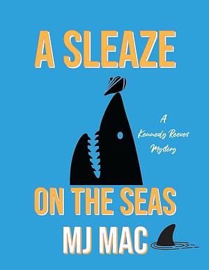 A Sleaze on the Seas by M.J. Mac