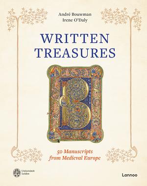 Written Treasures: 50 Manuscripts from Medieval Europe by Irene O'Daly, André Bouwman