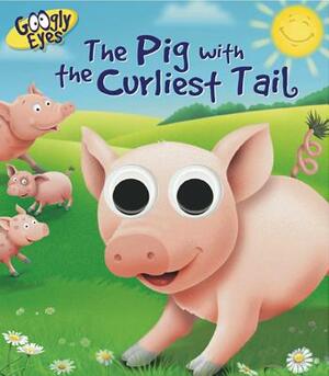 Googly Eyes: The Pig with the Curliest Tail by Ben Adams