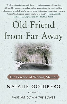 Old Friend from Far Away: The Practice of Writing Memoir by Natalie Goldberg
