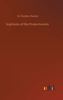 Sophisms of the Protectionists by Frédéric Bastiat