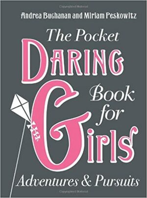 The Pocket Daring Book For Girls: Things To Do by Miriam Peskowitz, Andrea J. Buchanan