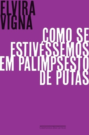 Como se estivéssemos em palimpsesto de putas by Elvira Vigna