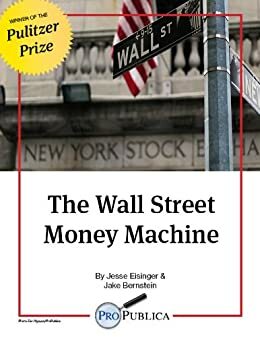 The Wall Street Money Machine by Jesse Eisinger, Jake Bernstein