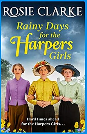 Rainy Days for the Harpers Girls: A brand NEW saga from bestseller Rosie Clarke by Rosie Clarke