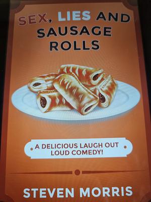 Sex, Lies and Sausage Rolls: A Delicious Laugh Out Loud Comedy by Steven Morris