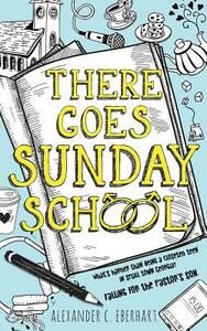 There Goes Sunday School by Alexander C. Eberhart