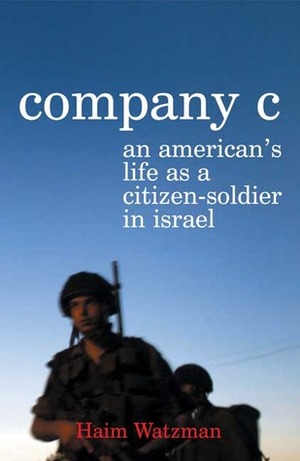Company C: An American's Life as a Citizen-Soldier in Israel by Haim Watzman