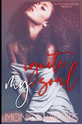 Ignite My Soul by Monica Walters