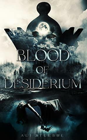 Blood of Desiderium by Ali Stuebbe