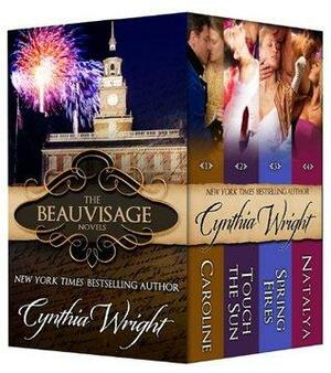 The Beauvisage Novels: Caroline, Touch the Sun, Spring Fires, Natalya by Cynthia Wright