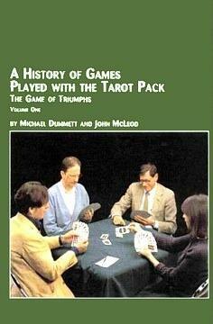 A History of Games Played with the Tarot Pack: The Game of Triumphs, Vol. 1 by Michael Dummett, John McLeod