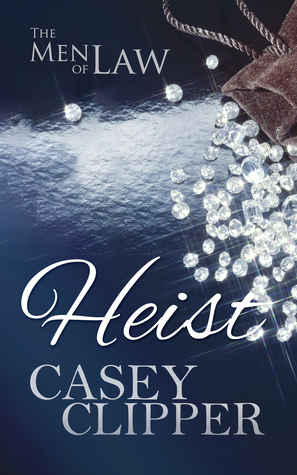 Heist (Men of Law, #1) by Casey Clipper