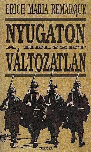 Nyugaton a helyzet változatlan by Erich Maria Remarque