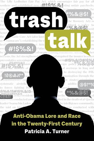 Trash Talk: Anti-Obama Lore and Race in the Twenty-First Century by Patricia A. Turner