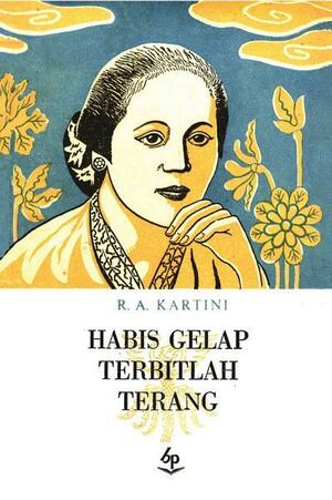 Habis Gelap Terbitlah Terang by Armijn Pane, Raden Adjeng Kartini