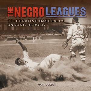 The Negro Leagues: Celebrating Baseball's Unsung Heroes by Matt Doeden