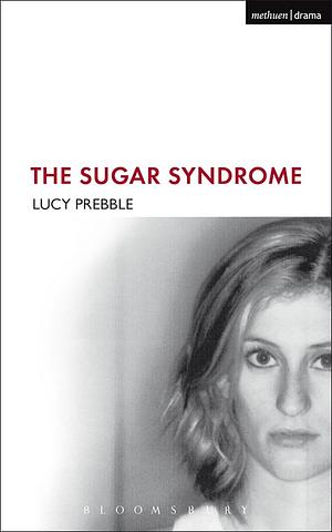 The Sugar Syndrome by Lucy Prebble