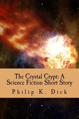 The Crystal Crypt: A Science Fiction Short Story by Philip K. Dick