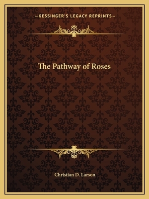The Pathway of Roses by Christian D. Larson