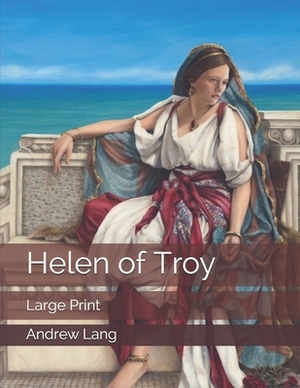 Helen of Troy: Large Print by Andrew Lang