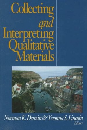 Collecting and Interpreting Qualitative Materials by Norman K. Denzin