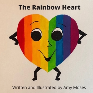 The Rainbow Heart by Amy Moses