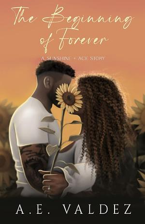 The Beginning of Forever by A.E. Valdez