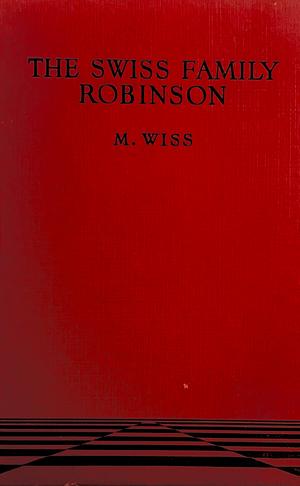 The Swiss Family Robinson by M. Wiss