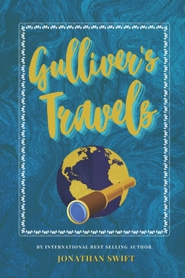 Gulliver's Travels: The Classic, Bestselling Jonathan Swift Novel by Jonathan Swift