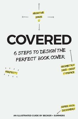 Covered: Six Steps To Design The Perfect Book Cover by Andrew J. Becker, Stephanie Summers