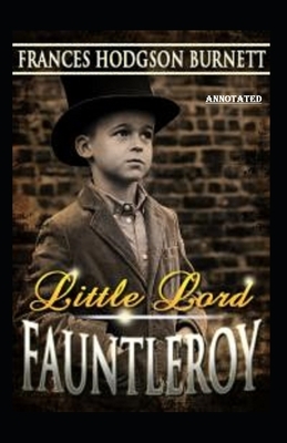 Little Lord Fauntleroy annotated by Frances Hodgson Burnett