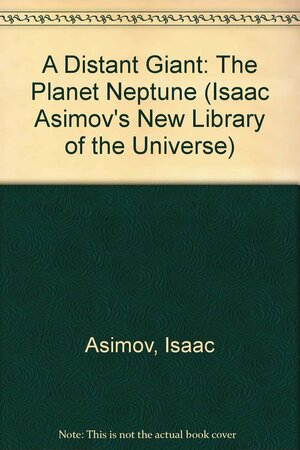 A Distant Giant: The Planet Neptune by Frank Reddy, Isaac Asimov, Greg Walz-Chojnacki