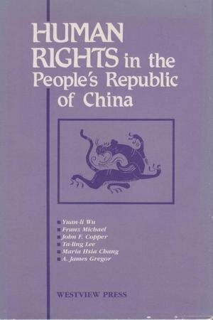 Human Rights in The People's Republic of China by Maria H. Chang, Yuan-Li Wu, Franz Michael, Ta-Ling Lee, John F. Copper