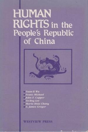 Human Rights in The People's Republic of China by John F. Copper, Maria H. Chang, Yuan-Li Wu, Franz Michael, Ta-Ling Lee