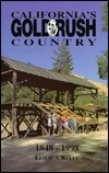 California's Gold Rush Country. 1848-1998 by Chuck Kelly
