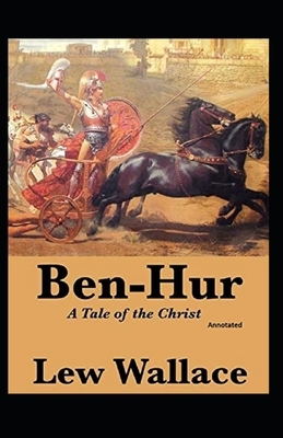 Ben-Hur -A Tale of the Christ Annotated by Lew Wallace