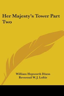 Her Majesty's Tower Part Two by William Hepworth Dixon