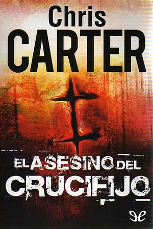 El asesino del crucifijo by Chris Carter