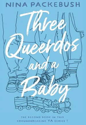 Three Queerdos and a Baby by Nina Packebush