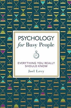 Psychology for Busy People by Joel Levy