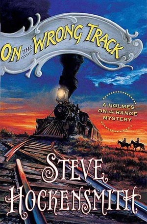 On the Wrong Track by Steve Hockensmith