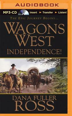 Wagons West Independence! by Dana Fuller Ross