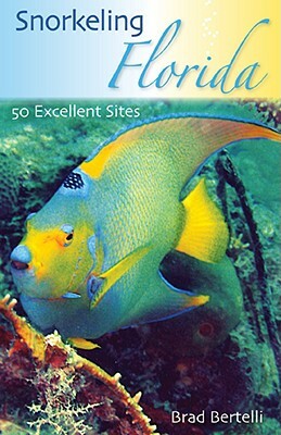 Snorkeling Florida: 50 Excellent Sites by Brad Bertelli