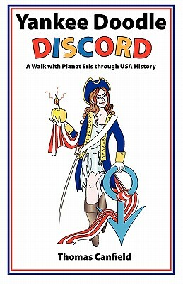 Yankee Doodle Discord: A Walk with Planet Eris Through USA History by Thomas Canfield