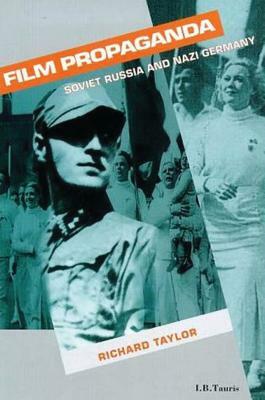 Film Propaganda: Soviet Russia and Nazi Germany by Richard Taylor
