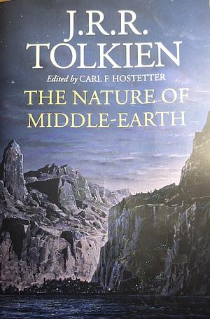 The Nature of Middle-Earth by J.R.R. Tolkien, Carl F. Hostetter