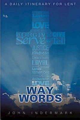 Way Words: A Daily Itinerary for Lent by John Indermark