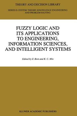 Fuzzy Logic and Its Applications to Engineering, Information Sciences, and Intelligent Systems by 